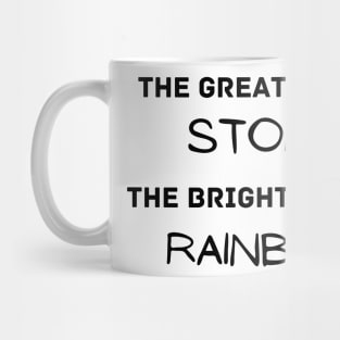 The greater your storm the brighter your rainbow - inspirational Mug